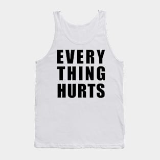 EVERY THING HURTS Tank Top